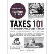 Taxes 101: From Understanding Forms and Filing to Using Tax Laws and Policies to Minimize Costs and Maximize Wealth, an Essential Primer on the US Tax